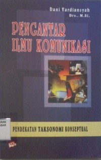 Image of Pengantar Ilmu Komunikasi : Pendekatan Taksonomi Konseptual